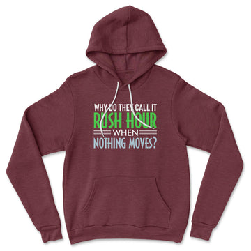 Why Do They Call It Rush Hour? Hoodie in Heather Maroon color